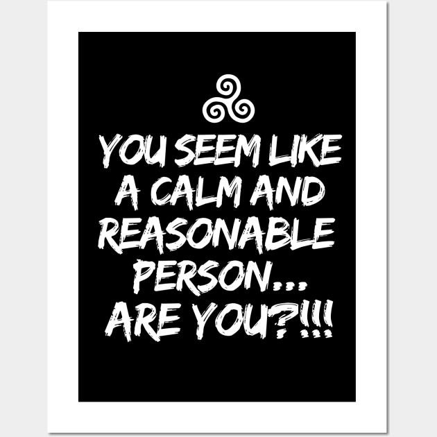 Are you a calm and reasonable person?! Wall Art by mksjr